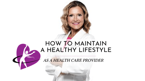 maintain a healthy lifestyle as a healthcare provider